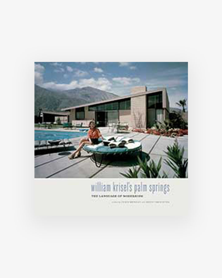 Book : WILLIAM KRISEL'S PALM SPRINGS - The Language of Modernism